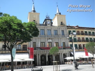 Plaza MayorPlaza Mayor
AyuntamientoAyuntamiento
 