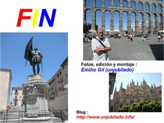 FIN
Fotos, edición y montaje :
Emilio Gil (unjubilado)
Blog :
http://www.unjubilado.info/
 