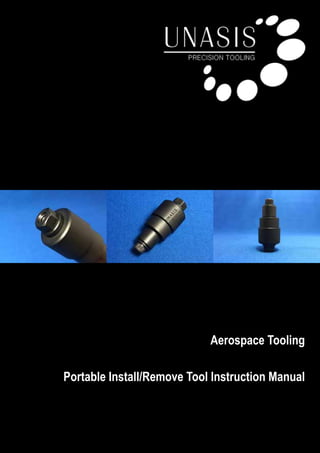 Aerospace Tooling
Portable Install/Remove Tool Instruction Manual
 