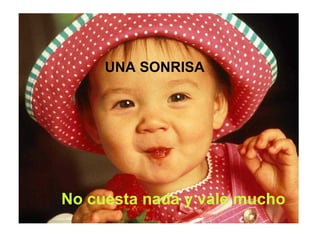 UNA SONRISA No cuesta nada y vale mucho