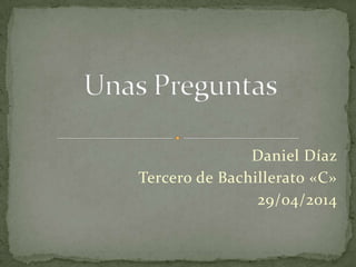 Daniel Díaz
Tercero de Bachillerato «C»
29/04/2014
 