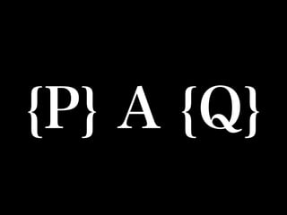 {P} A {Q}
 