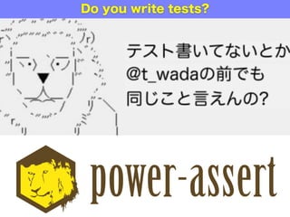 Do you write tests?
 