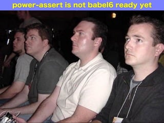 unassert is now babel6 ready!
 