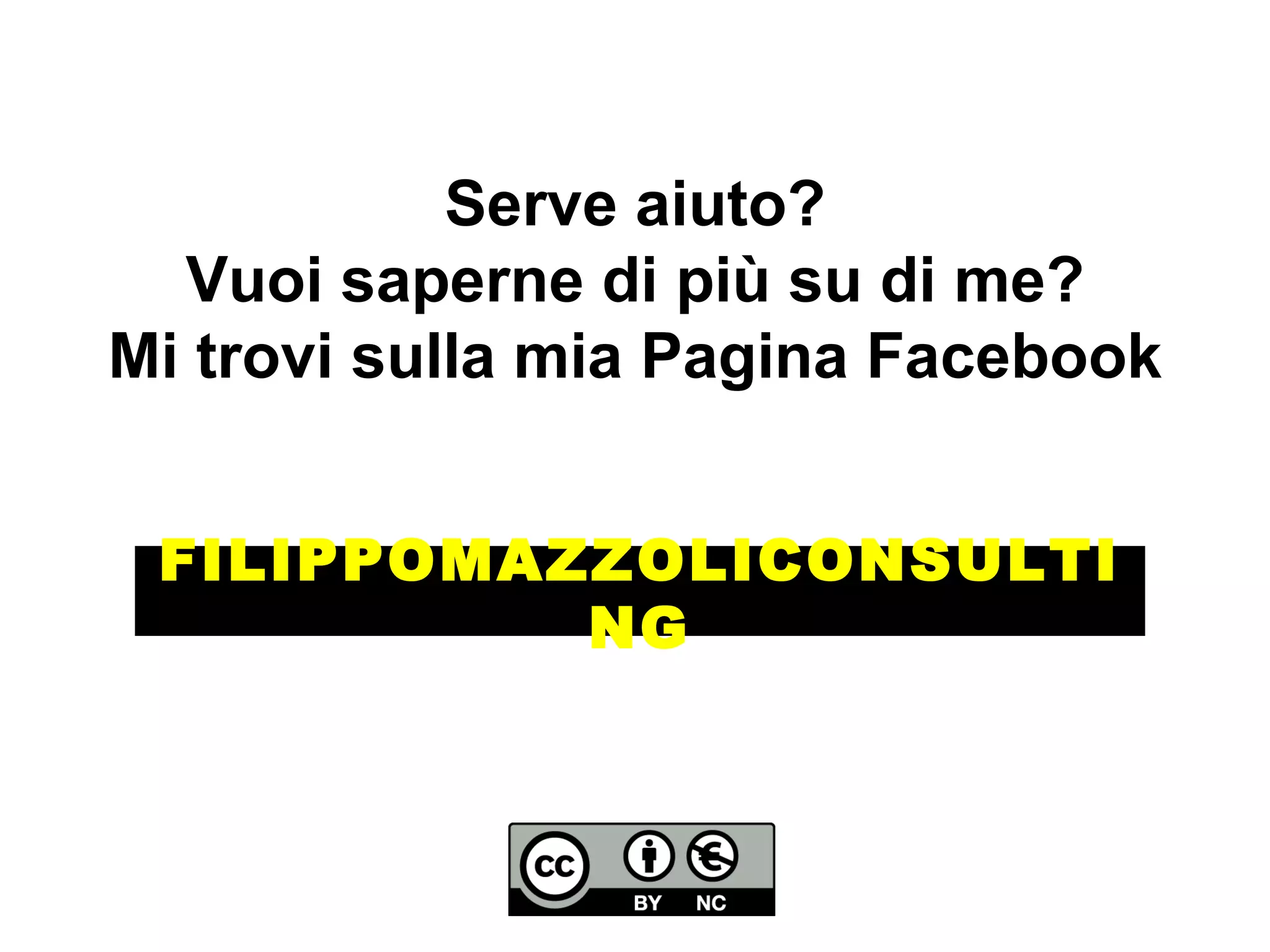 Serve aiuto?
  Vuoi saperne di più su di me?
Mi trovi sulla mia Pagina Facebook


 FILIPPOMAZZOLICONSULTI
           NG
 