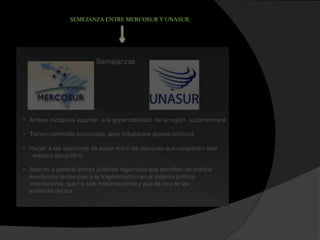 SEMEJANZAENTREMERCOSURY UNASUR:
 