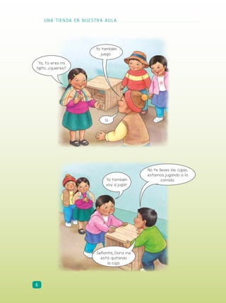 Yo también
juego.
No te lleves las cajas,
estamos jugando a la
comida.
Ya, tú eres mi
hijito, ¿quieres?
Yo también
voy a jugar.
Sí
Señorita, Dora me
está quitando
la caja.
UNA TIENDA EN NUESTRA AULA
6
 