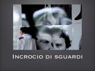 Incrocio di sguardi
 