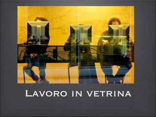 Lavoro in vetrina
 