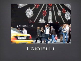 I gioielli
 