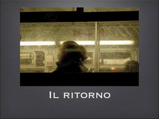 Il ritorno
 