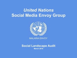 United Nations
Social Media Envoy Group
Social Landscape Audit
March 2010
 