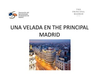 UNA VELADA EN THE PRINCIPAL
MADRID
 