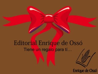 Editorial Enrique de Ossó
Tiene un regalo para tí…
 