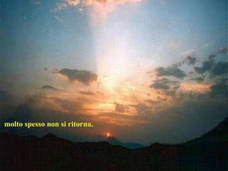 molto spesso non si ritorna.  