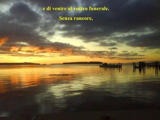 e di venire al vostro funerale.  Senza rancore,  