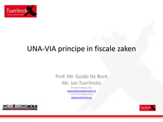 UNA-VIA principe in fiscale zaken

Prof. Mr. Guido De Bont
Mr. Jan Tuerlinckx
De Bont Advocaten
www.debontadvocaten.nl
Tuerlinckx Advocaten
www.tuerlinckx.eu

 