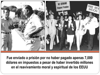 Fue enviado a prisión por no haber pagado apenas 7,000
dólares en impuestos a pesar de haber invertido millones
en el reavivamiento moral y espiritual de los EEUU
 