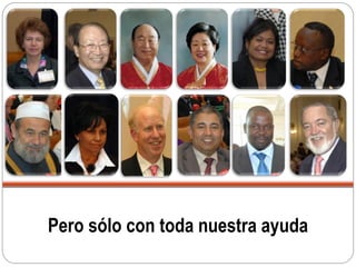 Pero sólo con toda nuestra ayuda
 