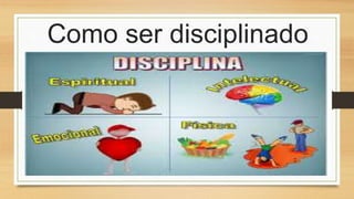 Como ser disciplinado
 