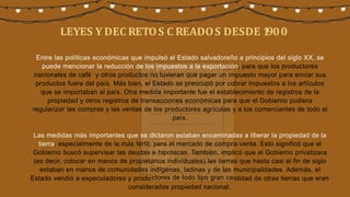 LEYES Y DEC RETOS C READOS DESDE 1
900
Entre las políticas económicas que impulsó el Estado salvadoreño a principios del s...