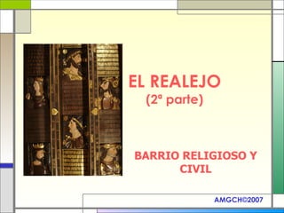 EL REALEJO (2ª parte) BARRIO RELIGIOSO Y CIVIL AMGCH ©2007 