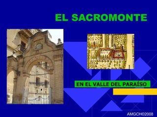EL SACROMONTE EN EL VALLE DEL PARAÍSO AMGCH ©2008 