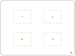 I   L




F   T
 