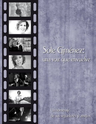 Sole Giménez:
una voz que envuelve




   Un homenaje
   de sus seguidores y amigos
 