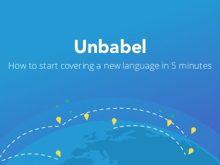 How to start covering a new language in 5 minutes
Unbabel
 