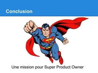 Conclusion




  Une mission pour Super Product Owner
 