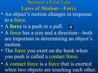 Laws of Motion—Force ,[object Object],[object Object],[object Object],Newton’s First Law ,[object Object],[object Object]