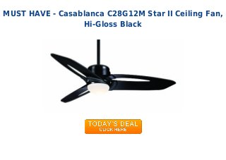 MUST HAVE - Casablanca C28G12M Star II Ceiling Fan,
Hi-Gloss Black
 