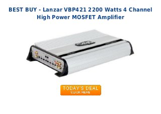 BEST BUY - Lanzar VBP421 2200 Watts 4 Channel
High Power MOSFET Amplifier
 