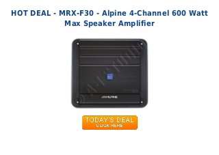 HOT DEAL - MRX-F30 - Alpine 4-Channel 600 Watt
Max Speaker Amplifier
 