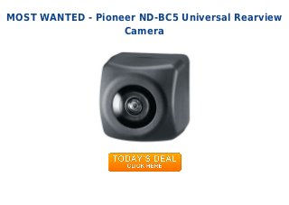 MOST WANTED - Pioneer ND-BC5 Universal Rearview
Camera
 