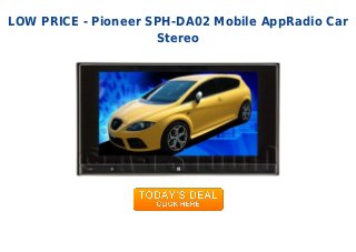 LOW PRICE - Pioneer SPH-DA02 Mobile AppRadio Car
Stereo
 