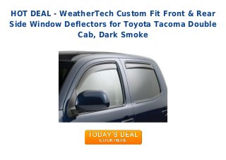 HOT DEAL - WeatherTech Custom Fit Front & Rear
Side Window Deflectors for Toyota Tacoma Double
Cab, Dark Smoke
 