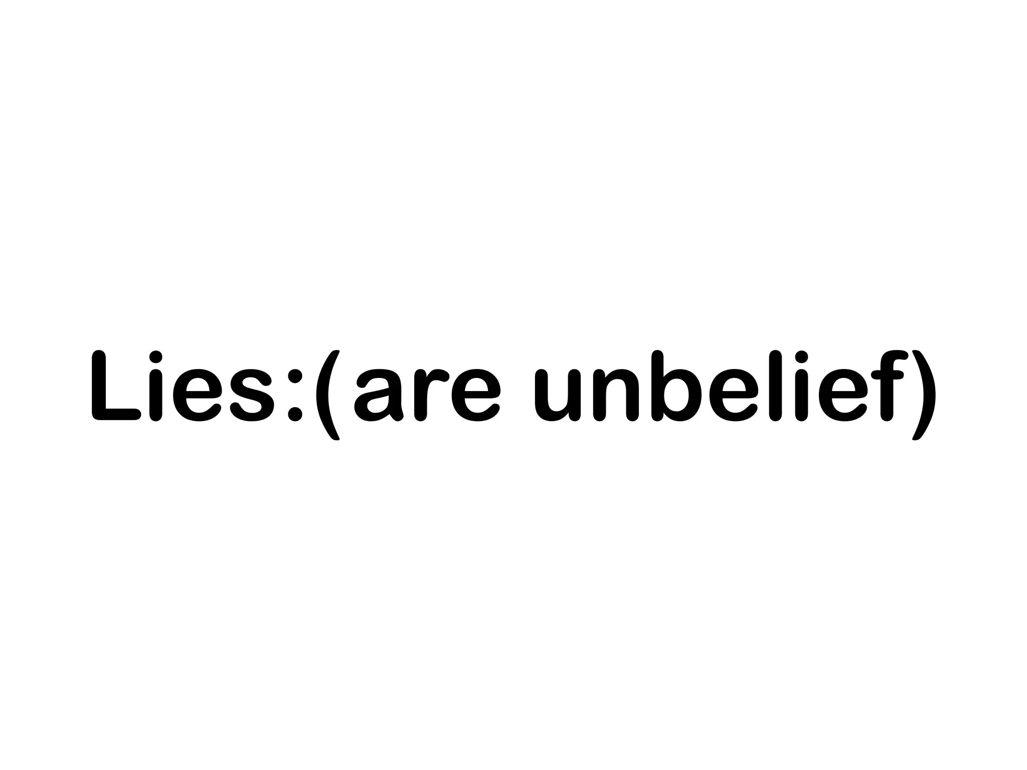 Lies:( are unbelief)
 
