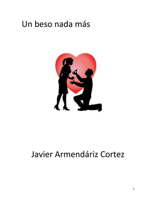 Un beso nada más

Javier Armendáriz Cortez

1

 