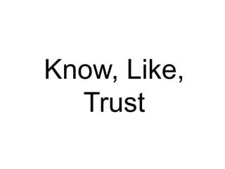 Know, Like, Trust