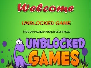 UNBLOCKED GAMEUNBLOCKED GAME
https://www.unblockedgamesonline.co/
 