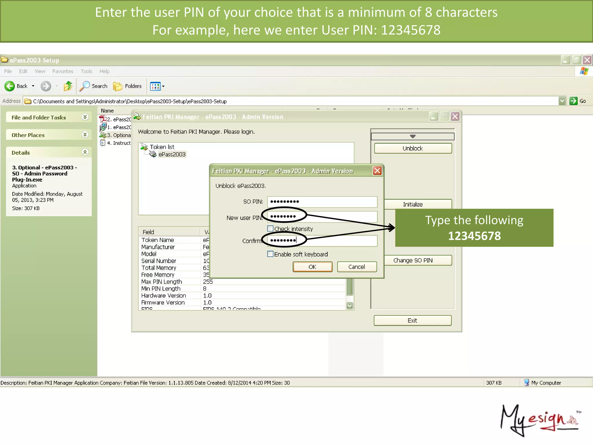 Enter the user PIN of your choice that is a minimum of 8 characters
For example, here we enter User PIN: 12345678
Type the following
12345678
