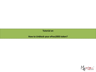 Tutorial on 
How to Unblock your ePass2003 token? 
 