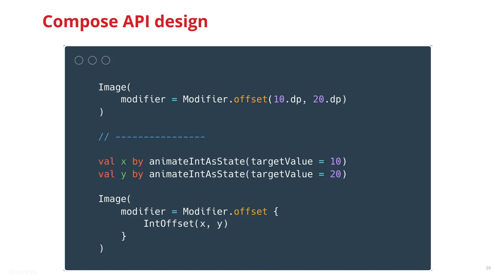 @snnkzk
39
Compose API design
 