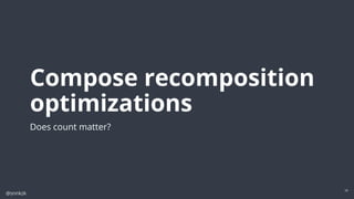 @snnkzk
28
Compose recomposition
optimizations
Does count matter?
 