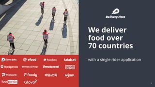 @snnkzk
3
We deliver
food over
70 countries
with a single rider application
 