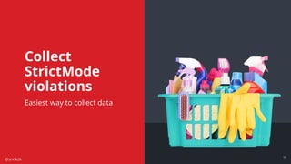 @snnkzk
52
52
Collect
StrictMode
violations
Easiest way to collect data
 