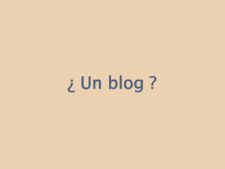 ¿ Un blog ?
 