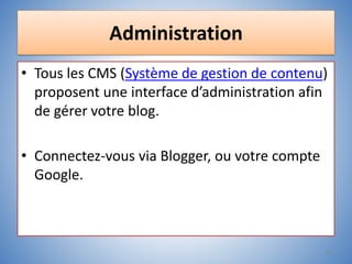 Administration
• Tous les CMS (Système de gestion de contenu)
proposent une interface d’administration afin
de gérer votre...